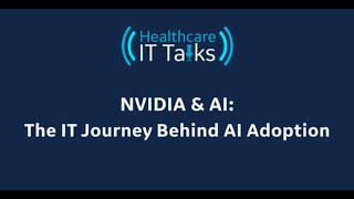 Healthcare IT Talks Podcast Episode 2 - NVIDIA and AI: The IT Journey Behind AI Adoption