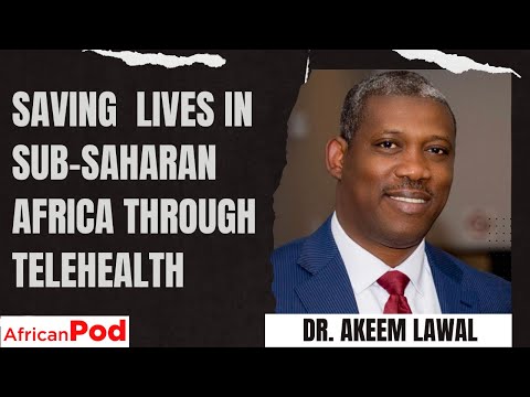 Saving Lives in Sub-Saharan Africa through Telehealth - with Dr. Akeem Lawal