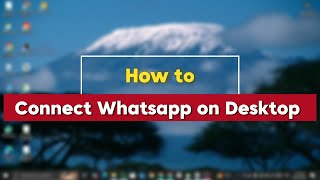 How to Connect Whatsapp on Desktop (Full Guide) 2025
