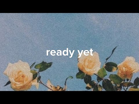 ready yet 🌼 // lyrics
