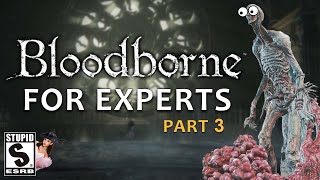 BLOODBORNE FOR EXPERTS | Part 3