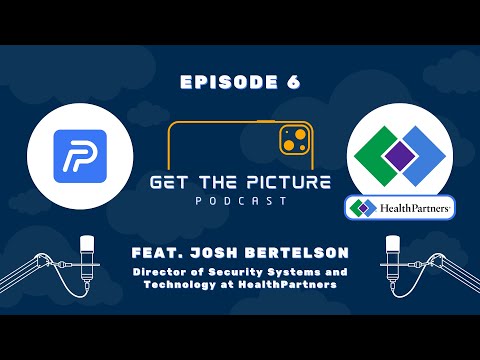 Get The Picture Podcast | Episode 6 w/ Josh Bertelson - Director, Security Systems @ HealthPartners