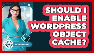 Should I Enable WordPress Object Cache? - WP Solutions Guru