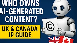 Who Owns AI‑Generated Content? UK & Canada IP Guide
