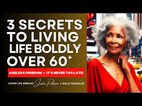 3 Secrets to Living Life Boldly Over 60+ Listen to me! You are NOT too old to live your life!