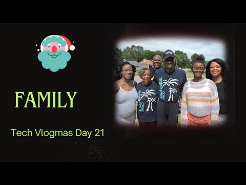 Tech Vlogmas Day 21 - FAMILY !