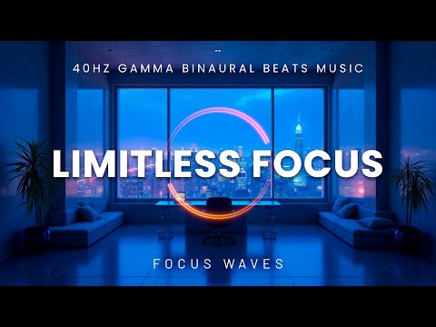 Limitless Focus | 40Hz Gamma Binaural Beats to Expand Focus, Cognitive Speed & Efficiency