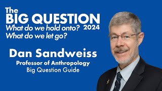 Dan Sandweiss | Big Question 2024 Guide Introduction