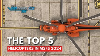 Top 5 Helicopters in MSFS 2024 - Ranked!
