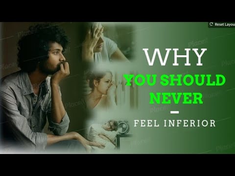 WHY YOU SHOULD NEVER FEEL INFERIOR