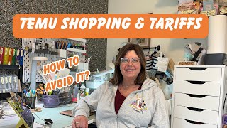 TEMU Shopping & TARIFFS - What to do now??