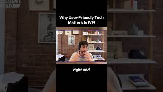 Why User Friendly Tech Matters In IVF!  @acceleratebiopod
