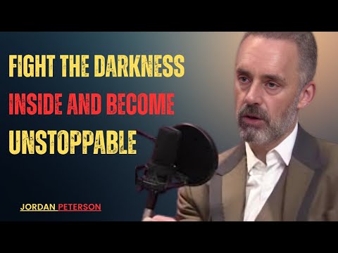 Fight the Darkness Inside and Become Unstoppable//JORDAN PETERSON BEST MOTIVATIONAL SPEECH