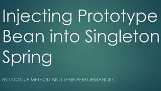 Inject Prototype Into Singleton Bean Spring (Look Up Method Injection) Spring Beans 2017