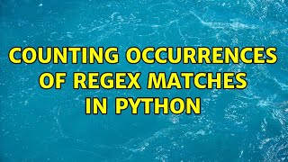 Counting occurrences of Regex Matches in Python (2 Solutions!!)