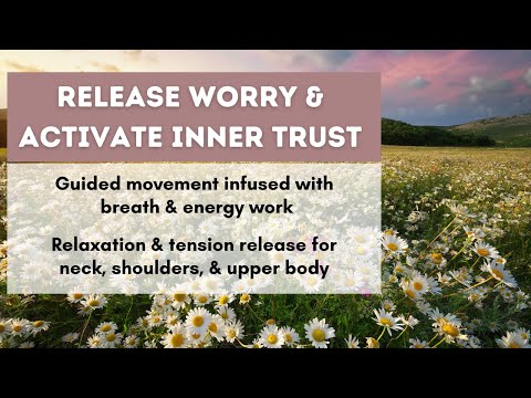 Release Worry & Activate Inner Trust With Movement (seated), Breath & Energy Work, Tension Release