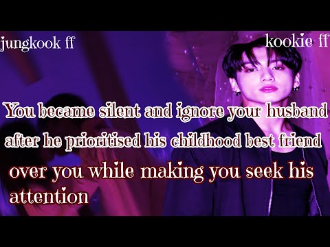 Jungkook ff/ :You became silent and ignore your husband after he prioritised his childhood best frie