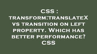 CSS : transform:translateX vs transition on left property. Which has better performance? CSS
