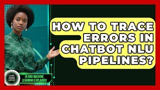 How To Trace Errors In Chatbot NLU Pipelines? - AI and Machine Learning Explained