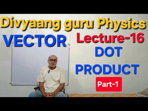 Dot Product | Scalar Vector | Part-1| VECTOR | L-16 | JEE / NEET | Class-11th | PHYSICS |