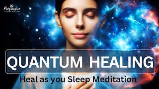 Quantum Healing Guided Sleep Meditation - Healing Body, Mind & Spirit as you Sleep