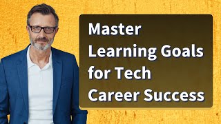 Master Learning Goals for Tech Career Success