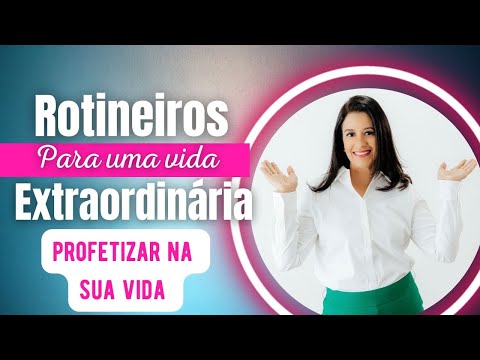 Profetizar nos Pilares da Sua Vida - Rotineiros para uma Vida Extraordinária