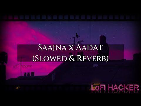 Saajna x Aadat -  Jalraj | Lofi -Slowed & Reverb @Jalraj