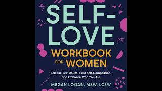 Self-Love Workbook for Women: Release Self-Doubt, Build Self-Compassion, and Embrace Who You Are