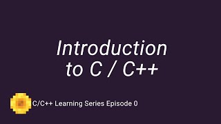 C/C++ Learning Series Episode 0 | Introduction to C/C++