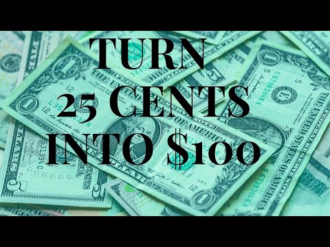 How to Turn 25 Cents Into $100