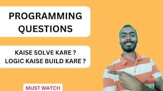 How to solve a programming questions ? || build Strong Programming Logic || Problem solving skills