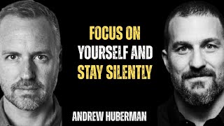 Focus on Yourself and Stay Silent | Life-Changing Motivation | Andrew Huberman Inspired Talk