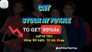 CAT QUANT 90 DAYS PLAN | CRACK CAT 2025 | MATHS WITH NUTAN