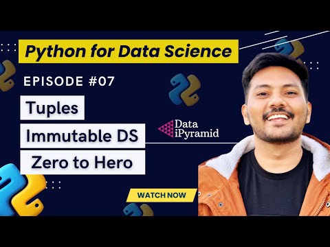 #07 || Tuples in Python || Mastering Immutable data structures || Python For Data Science