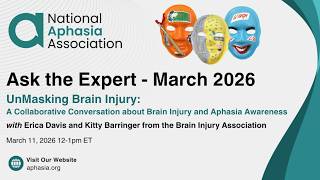Ask the Expert: UnMasking Brain Injury - A Collaborative Conversation about Brain Injury and Aphasia