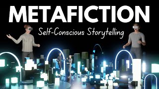 What is Metafiction: Self-Conscious Storytelling