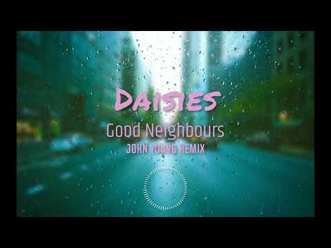 Good Neighbours - Daisies (John Young Edit)