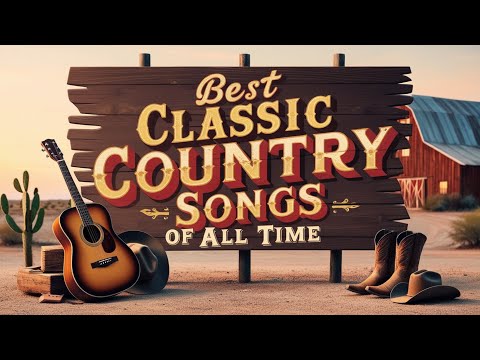Top Old Country Music Playlist - Best Classic Country Songs Of All Time - Greatest Country Songs 112