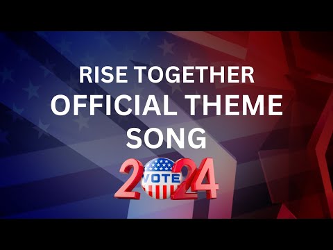 "Rise Together" - V2 - Official Theme Song for the 2024 U.S. Presidential Election