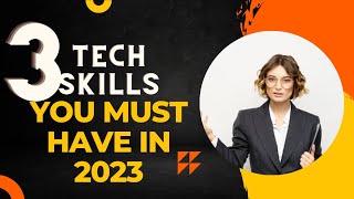 3 TECH SKILLS YOU MUST HAVE IN 2023 IF YOU WANT TO EARN BIG