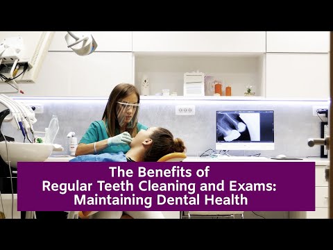 The Benefits of Regular Teeth Cleaning and Exams: Maintaining Dental Health