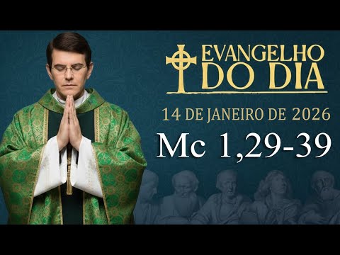 EVANGELHO DE HOJE - 14/1/2026 | Mc 1,29-39