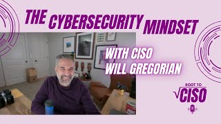 The Cybersecurity Mindset: Will Gregorian on Thriving in Security | Root To CISO Podcast