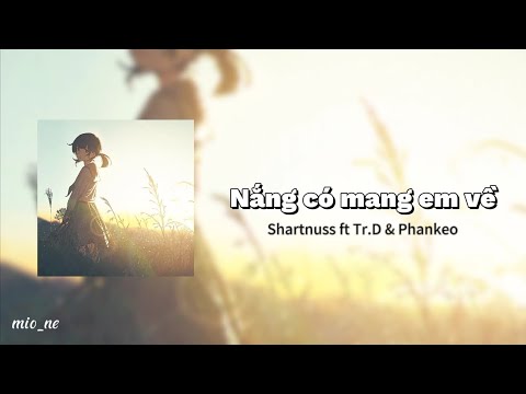 [Lyric] Nắng có mang em về - Shartnuss ft Tr.D & Phankeo | Tỉnh giấc giữa đời anh mong đó là giấc mơ
