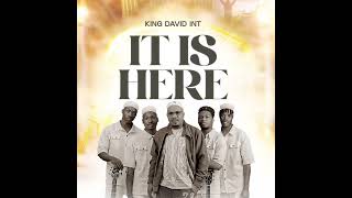 IT IS HERE official audio by King David int