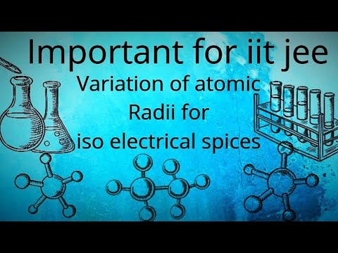 variations of atomic redii for isoelectric  species  by best example for iit jee // periodic table