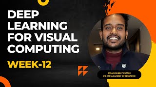 Deep Learning for Visual Computing | Week - 12| Part - 2 | NPTEL | Live Tutorial