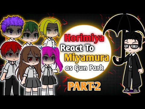 Horimiya Reacts to Miyamura Past as Gun Park | Gacha AU | Lookism Inspired | Part -2 |