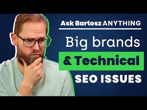The BIGGER the Brand, the BIGGER the SEO ISSUES? | Ask Bartosz Anything